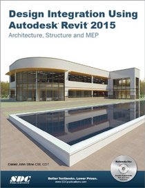 Design Integration Using Autodesk Revit 2015: Architecture, Structure and MEP