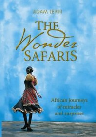The Wonder Safaris: African Journeys of Miracles and Surprises