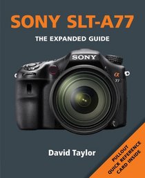 Sony A77: The Expanded Guide (Expanded Guides)
