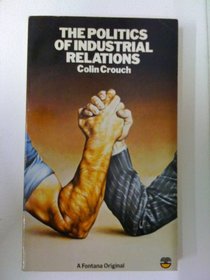 The politics of industrial relations (Political issues of modern Britain)