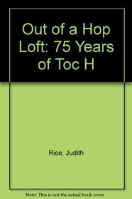 Out of a Hop Loft: 75 Years of Toc H