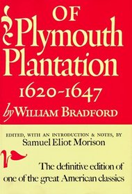 Of Plymouth Plantation : Sixteen Twenty to Sixteen Forty-Seven
