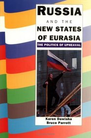 Russia and the New States of Eurasia : The Politics of Upheaval
