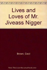 Lives and Loves of Mr. Jiveass Nigger