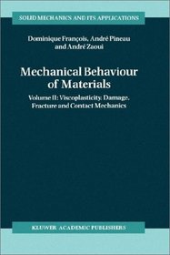 Mechanical Behaviour of Materials: Viscoplasticity, Damage, Fracture and Contact Mechanics (Solid Mechanics and Its Applications)