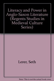 Literacy and Power in Anglo-Saxon Literature (Regents Studies in Medieval Culture)