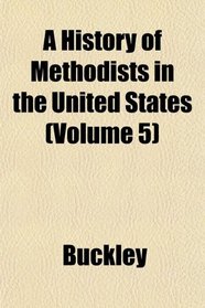 A History of Methodists in the United States (Volume 5)