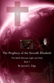 The Prophecy of the Seventh Elizabeth: The Battle Between Light and Dark, Book 1 (Volume 1)