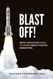 Blast Off: What Executives Need To Know About Digital Marketing