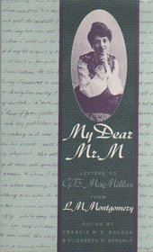 My Dear Mr. M : Letters to G. B. MacMillan from L. M. Montgomery