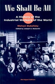 We Shall Be All: A History of the Industrial Workers of the World (The Working Class in American History)