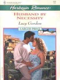Husband by Necessity (Italian Grooms, Bk 2) (Harlequin Romance, No 3659) (Larger Print)