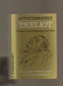 Affectionately, T.S.Eliot: The Story of a Friendship, 1947-65