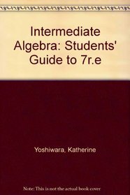 Intermediate Algebra: Students' Guide to 7r.e