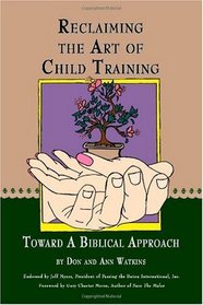 Reclaiming The Art Of Child Training:Toward A Biblical Approach