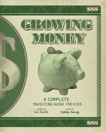 Growing Money: A Complete Investing Guide for Kids (Reissue)