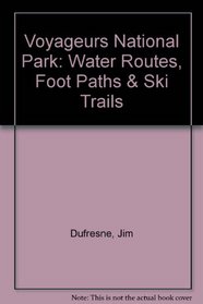 Voyageurs National Park: Water Routes, Foot Paths & Ski Trails