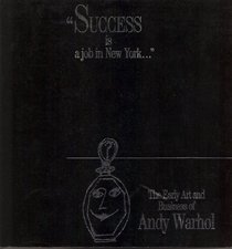 Success Is a Job in New York: The Early Art and Business of Andy Warhol