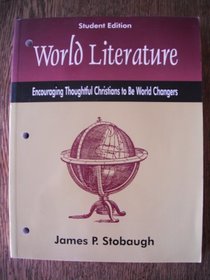 World Literature Encouraging Thoughtful Christians to be World Changers Student Edition