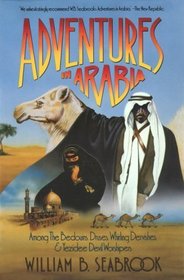 Adventures in Arabia: Among the Bedouins, Druses, Whirling Dervishes and Yezidee Devil Worshipers (Armchair Traveller Series)