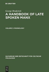 A Handbook of Late Spoken Manx: 3: Phonology (Buchreihe Der Zeitschrift Fa1/4r Celtische Philologie) (v. 3)