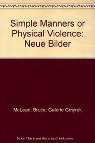 Bruce McLean: Simple Manners or Physical Violence / Neue Bilder [exhibition: from May 10, 1985] (English and German Edition)