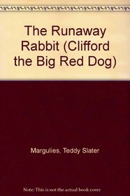 The Runaway Rabbit (Clifford the Big Red Dog)