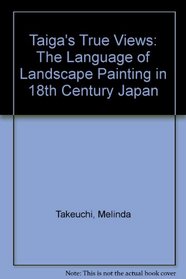 Taiga's True Views: The Language of Landscape Painting in Eighteenth-Century Japan