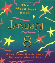 The Birth Date Book January 8: What Your Birthday Reveals About You (Birth Date Books)