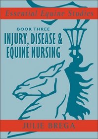 Injury, Disease, and Equine Nursing: Injury, Disease, Equine Nursing (Essential Equine Studies) (Bk. 3)