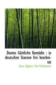 Dantes Gttliche Komdie : in deutschen Stanzen frei bearbeitet (German Edition)