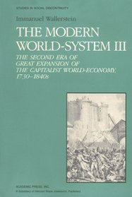 The Modern World System III : The Second Era of Great Expansion of the Capitalist World-Economy, 1730s-1840s (Studies in Social Discontinuity)