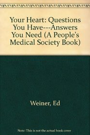 Your Heart : Questions You Have ... Answers You Need (A People's Medical Society Book)