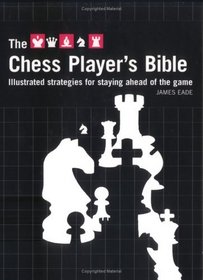 Chess Player's Bible : Illustrated Strategies for Staying Ahead of the Game