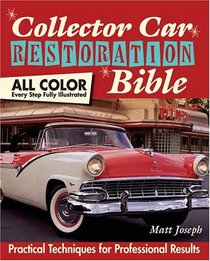 Collector Car Restoration Bible: Practical Techniques for Professional Results