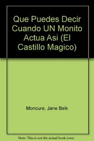 Que Puedes Decir Cuando UN Monito Actua Asi (El Castillo Magico) (Spanish Edition)