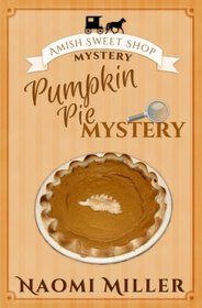 Pumpkin Pie Mystery (Amish Sweet Shop Mystery) (Volume 4)