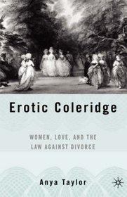 Erotic Coleridge: Women, Love, and the Law against Divorce