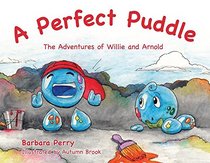 A Perfect Puddle: The Adventures of Willie and Arnold