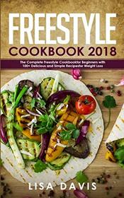 Freestyle Cookbook 2018: The Complete Freestyle Cookbook for Beginners with 100+ Delicious and Simple Recipes for Weight Loss