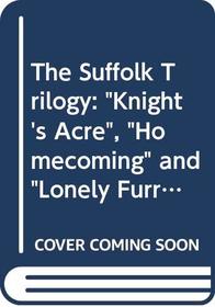 The Suffolk Trilogy: Knight's Acre. The Homecoming. The Lonely Furrow