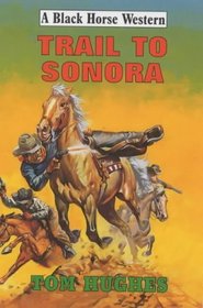 Trail to Sonora (Black Horse Western)