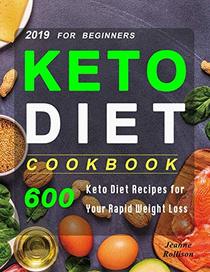Keto Diet Cookbook For Beginners 2019: 600 Keto Diet Recipes for Your Rapid Weight Loss