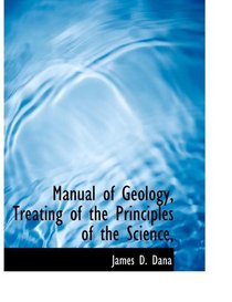 Manual of Geology, Treating of the Principles of the Science,