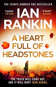 A Heart Full of Headstones: The Gripping Must-Read Thriller from the No.1 Bestseller Ian Rankin