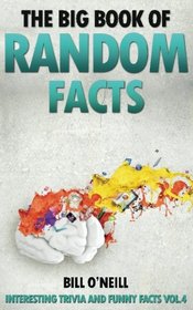 The Big Book of Random Facts: 1000 Interesting Facts And Trivia (Interesting Trivia and Funny Facts) (Volume 4)