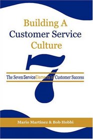 Building a Customer Service Culture: The Seven ServiceElements of Customer Success (PB)