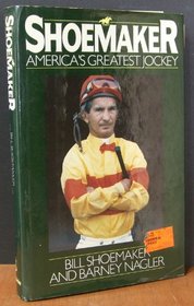 Shoemaker: America's Greatest Jockey