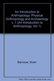 Physical Anthropology and Archaeology (An Introduction to Anthropology, Vol 1) (v. 1)