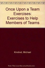Once Upon a Team Exercises: Exercises to Help Members of Teams